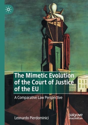 Pierdominici, Leonardo. The Mimetic Evolution of the Court of Justice of the EU - A Comparative Law Perspective. Springer International Publishing, 2021.