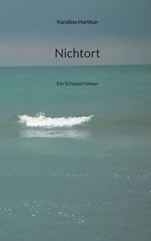 Harthun, Karoline. Nichtort - Ein Schauerroman. Books on Demand, 2021.