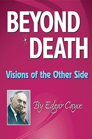 Cayce, Edgar. Beyond Death: Visions of the Other Side. A. R. E. Press, 2007.
