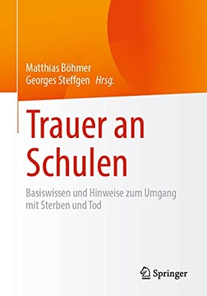 Böhmer, Matthias / Georges Steffgen (Hrsg.). Trauer an Schulen - Basiswissen und Hinweise zum Umgang mit Sterben und Tod. Springer-Verlag GmbH, 2021.