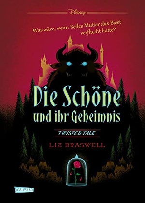 Braswell, Liz / Walt Disney. Disney. Twisted Tales: Die Schöne und ihr Geheimnis (Die Schöne und das Biest) - Was wäre, wenn Belles Mutter das Biest verflucht hätte? Für alle Fans der Villains-Bücher. Carlsen Verlag GmbH, 2021.