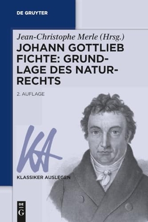 Merle, Jean-Christophe (Hrsg.). Johann Gottlieb Fichte: Grundlage des Naturrechts. De Gruyter, 2016.