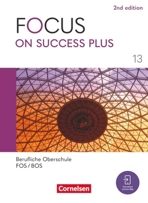 Focus on Success PLUS - Berufliche Oberschule: FOS/BOS 2024 - B2/C1: 13. Jahrgangsstufe - Schulbuch - Mit digitalen Medien. Cornelsen Verlag GmbH, 2025.