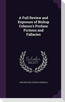 A Full Review and Exposure of Bishop Colenso's Profane Fictions and Fallacies