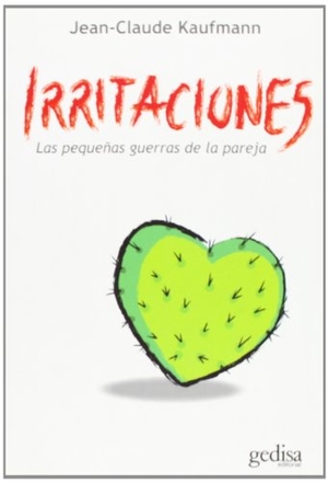 Kaufmann, Jean-Claude. Irritaciones : las pequeñas guerras de pareja. GEDISA, 2009.