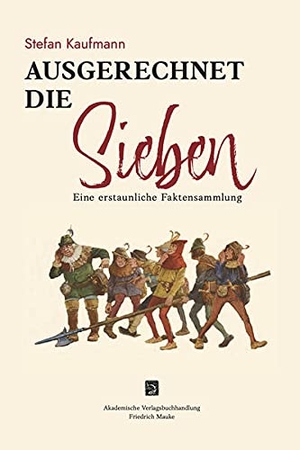 Kaufmann, Stefan. Ausgerechnet die Sieben - Eine erstaunliche Faktensammlung. Friedrich Mauke KG, 2021.