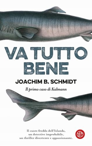 Schmidt, Joachim B.. Va tutto bene. Il primo caso di Kalmann. SEM, 2024.