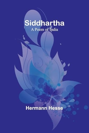 Hesse, Hermann. Siddhartha - A Poem of India. Alpha Edition, 2023.