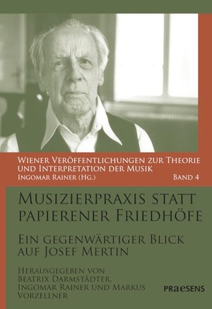 Darmstädter, Beatrix / Ingomar Rainer et al (Hrsg.). Musizierpraxis statt papierener Friedhöfe - Ein gegenwärtiger Blick auf Josef Mertin. Praesens, 2026.