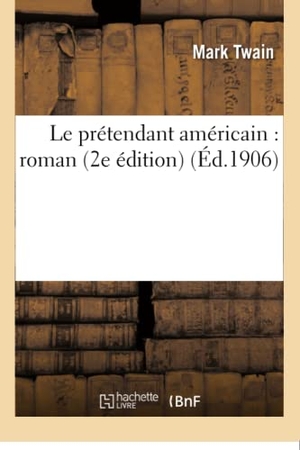 Twain, Mark. Le prétendant américain - roman 2e édition. Hachette Livre, 2018.