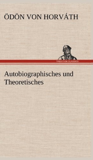 Horváth, Ödön Von. Autobiographisches und Theoretisches. TREDITION CLASSICS, 2012.
