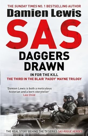 Lewis, Damien. SAS Daggers Drawn - In For the Kill: The Third in the Blair 'Paddy' Mayne Trilogy. Quercus Publishing, 2024.