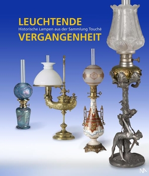 Touché, Werner. Leuchtende Vergangenheit - Historische Lampen aus der Sammlung Touché. Nünnerich-Asmus Verlag, 2016.