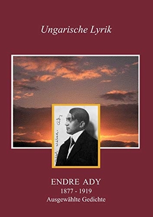 Ady, Endre. Ausgewählte Gedichte - Übertragen aus dem Ungarischen von Julius Alexander Detrich. Books on Demand, 2001.