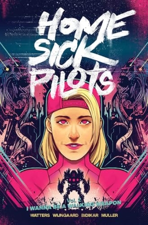 Watters, Dan. Home Sick Pilots Volume 2: I Wanna Be a Walking Weapon. Image Comics, 2021.