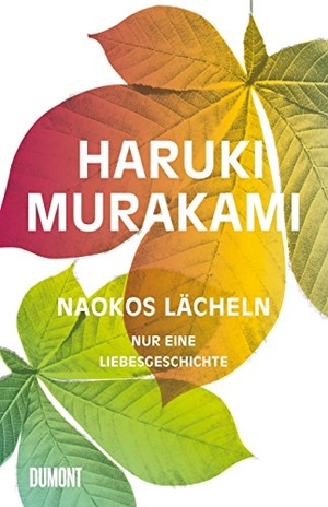 Murakami, Haruki. Naokos Lächeln - Nur eine Liebesgeschichte. DuMont Buchverlag GmbH, 2013.