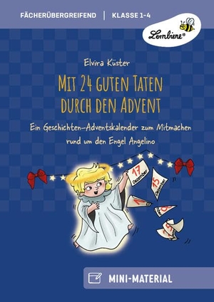 Küster, Elvira. Mit 24 guten Taten durch den Advent - Gemeinsam Freude schenken: Ein Geschichten-Advents kalender zum Mitmachen rund um den Engel Angelino (1. bis 4. Klasse). Lernbiene Verlag i.d. AAP, 2025.