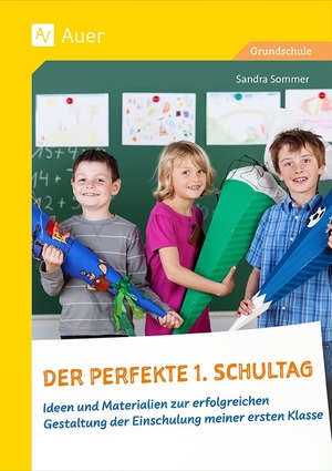 Sommer, Sandra. Der perfekte 1. Schultag - Ideen und Materialien zur erfolgreichen Gestaltung der Einschulung meiner ersten Klasse. Auer Verlag i.d.AAP LW, 2026.