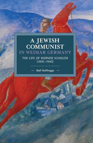 Hoffrogge, Ralf. Jewish Communist in Weimar Germany - The Life of Werner Scholem (1895a 1940). Haymarket Books, 2018.