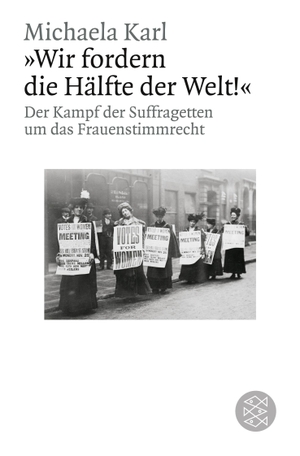 Karl, Michaela. »Wir fordern die Hälfte der Welt!« - Der Kampf der Suffragetten um das Frauenstimmrecht. S. Fischer Verlag, 2009.