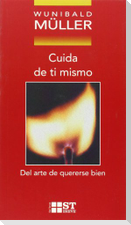 Cuida de tí mismo : del arte de quererse bien