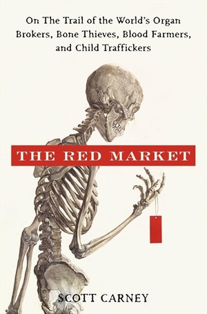 Carney, Scott. The Red Market - On the Trail of the World's Organ Brokers, Bone Thieves, Blood Farmers, and Child Traffickers. HarperCollins Publishers Inc, 2011.