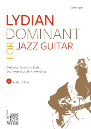 Ilgen, Volker. Lydian Dominant for Jazz Guitar - Die Lydian Dominant Scale und ihre praktische Anwendung. Audio online. Acoustic Music Books, 2024.