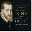 Imprudent King Lib/E: A New Life of Philip II