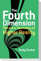 The Fourth Dimension: Toward a Geometry of Higher Reality