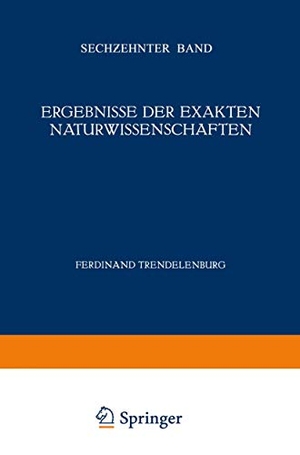 Trendelenburg, Ferdinant / F. Hund. Ergebnisse der Exakten Naturwissenschaften - Sechzehnter Band. Springer Berlin Heidelberg, 1937.
