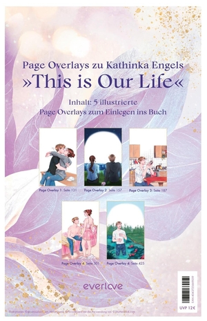 Overlays Kathinka Engel, This is Our Life - Der neue Trend: Exklusive Illustrationen zur berührenden Story von Ferne und Rio als einlegbare Page Overlays. Piper Verlag GmbH, 2023.