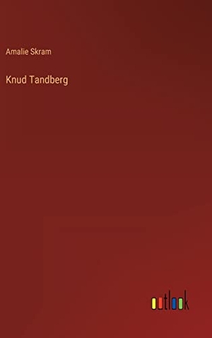 Skram, Amalie. Knud Tandberg. Outlook Verlag, 2022.