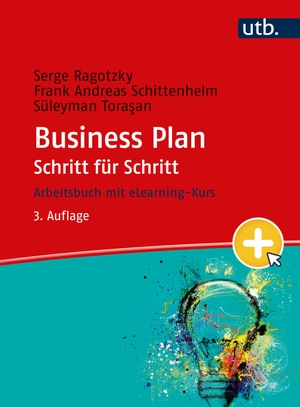 Ragotzky, Serge / Schittenhelm, Frank Andreas et al. Business Plan Schritt für Schritt - Arbeitsbuch mit eLearning Kurs. UTB GmbH, 2023.