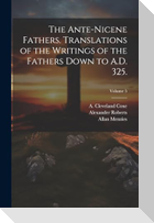 The Ante-Nicene Fathers. Translations of the Writings of the Fathers Down to A.D. 325.; Volume 5