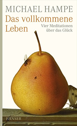 Hampe, Michael. Das vollkommene Leben - Vier Meditationen über das Glück. Carl Hanser Verlag, 2009.