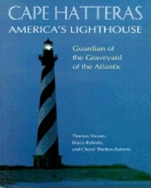 Roberts, Bruce / Shelton-Roberts, Cheryl et al. Cape Hatteras America's Lighthouse: Guardian of the Graveyard of the Atlantic. Turner Publishing Company, 1999.