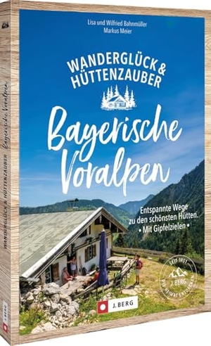 Bahnmüller, Wilfried Und Lisa / Markus Meier. Wanderglück & Hüttenzauber Bayerische Voralpen - Entspannte Wege zu den schönsten Hütten. Mit Gipfelzielen. Bruckmann Verlag GmbH, 2026.