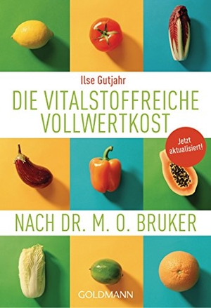 Gutjahr, Ilse. Die vitalstoffreiche Vollwertkost nach Dr. M.O. Bruker. Goldmann TB, 2016.