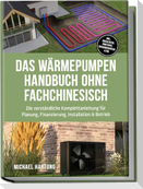 Das Wärmepumpen Handbuch ohne Fachchinesisch: Die verständliche Komplettanleitung für Planung, Finanzierung, Installation & Betrieb - inkl. Checklisten, Profitipps, Rechenbeispielen & FAQ