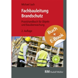 Juch, Michael. Fachbauleitung Brandschutz - mit E-Book - Praxishandbuch für Objekt- und Bauüberwachung. Müller Rudolf, 2024.