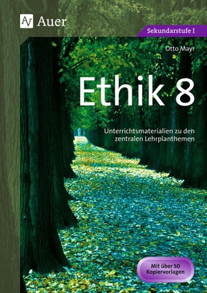Mayr, Otto. Ethik, Klasse 8 - Unterrichtsmaterialien zu den zentralen Lehrplanthemen. Auer Verlag i.d.AAP LW, 2013.