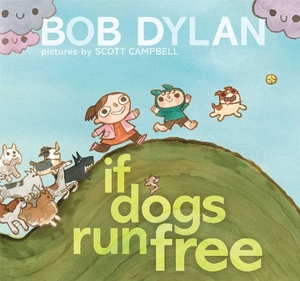 Dylan, Bob. If Dogs Run Free. Atheneum Books for Young Readers, 2013.