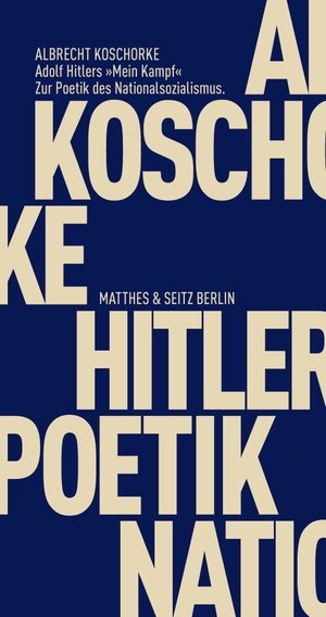 Albrecht Koschorke. Adolf Hitlers »Mein Kampf« - Zur Poetik des Nationalsozialismus. Matthes & Seitz Berlin, 2016.
