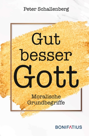 Schallenberg, Peter. Gut besser Gott - Moralische Grundbegriffe. Bonifatius GmbH, 2021.
