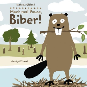 Oldland, Nicholas. Mach mal Pause, Biber!. Jacoby & Stuart, 2011.