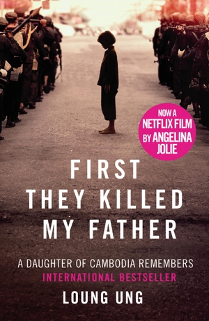 Ung, Loung. First They Killed My Father - Film tie-in. Transworld Publishers Ltd, 2017.