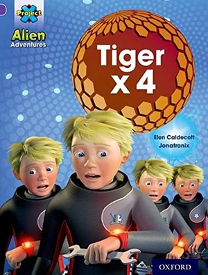 Caldecott, Elen. Project X: Alien Adventures: Purple: Tiger x 4. Oxford University Press, 2013.