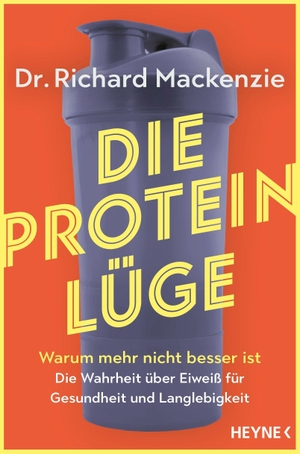 Mackenzie, Richard. Die Protein-Lüge - Warum mehr nicht besser ist - die Wahrheit über Eiweiß für Gesundheit und Langlebigkeit - Mit vielen Tipps zum Abnehmen, Muskelaufbau und gesunden Altern. Heyne Taschenbuch, 2026.