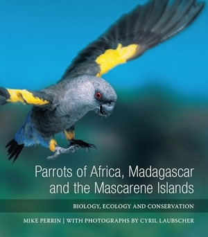 Laubscher / Mike Perrin. Parrots of Africa, Madagascar and the Mascarene Islands - Biology, Ecology and Conservation. Wits University Press, 2012.