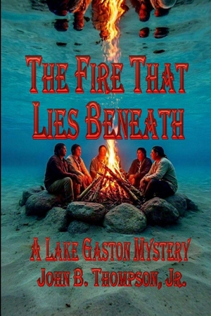 Thompson, John B. The Fire That Lies Beneath - A Lake Gaston Mystery. Amazon Digital Services LLC - Kdp, 2024.